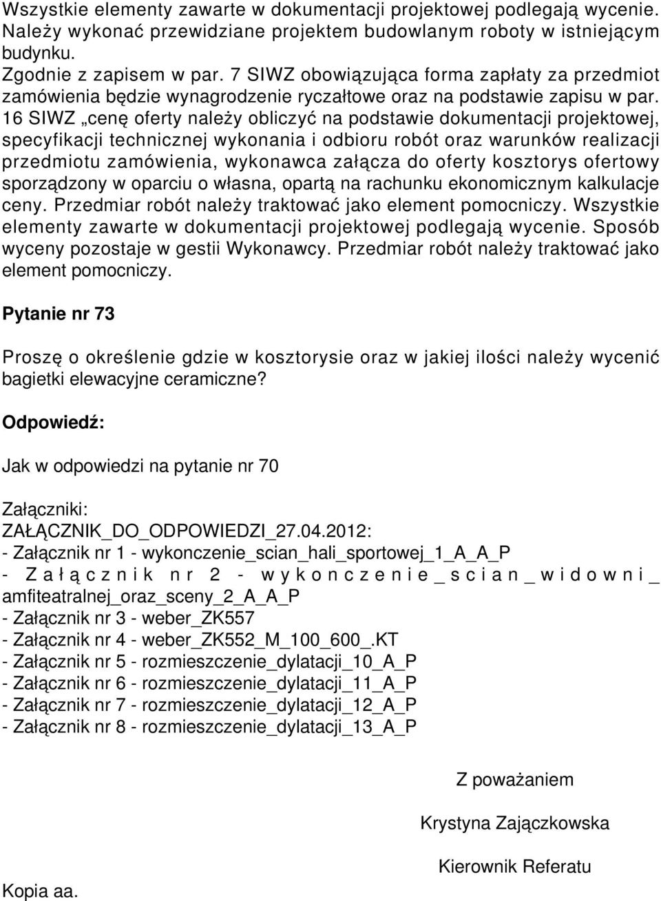 Pytanie nr 73 Proszę o określenie gdzie w kosztorysie oraz w jakiej ilości należy wycenić bagietki elewacyjne ceramiczne? Jak w odpowiedzi na pytanie nr 70 Załączniki: ZAŁĄCZNIK_DO_ODPOWIEDZI_27.04.