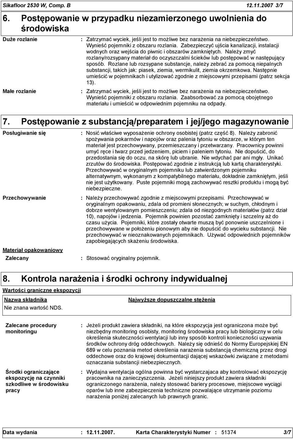 Wynieść pojemniki z obszaru rozlania. Zabezpieczyć ujścia kanalizacji, instalacji wodnych oraz wejścia do piwnic i obszarów zamkniętych.