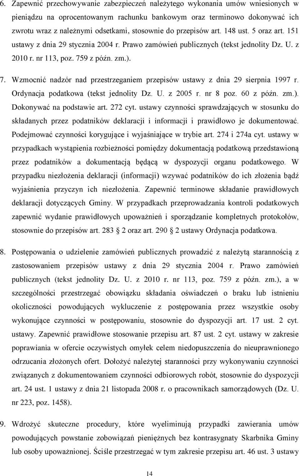 9 z późn. zm.). 7. Wzmocnić nadzór nad przestrzeganiem przepisów ustawy z dnia 29 sierpnia 1997 r. Ordynacja podatkowa (tekst jednolity Dz. U. z 2005 r. nr 8 poz. 60 z późn. zm.). Dokonywać na podstawie art.