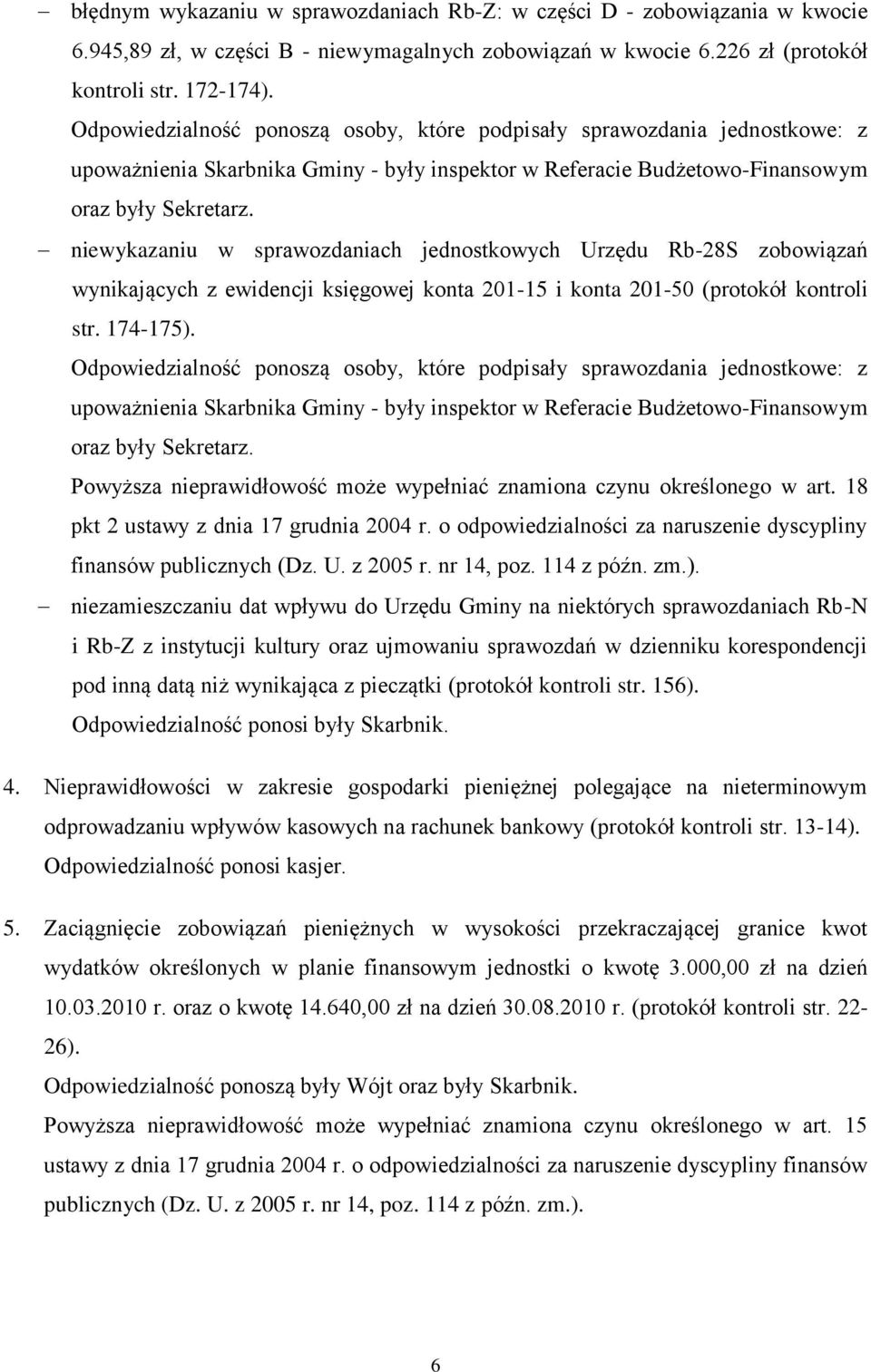 niewykazaniu w sprawozdaniach jednostkowych Urzędu Rb-28S zobowiązań wynikających z ewidencji księgowej konta 201-15 i konta 201-50 (protokół kontroli str. 174-175).