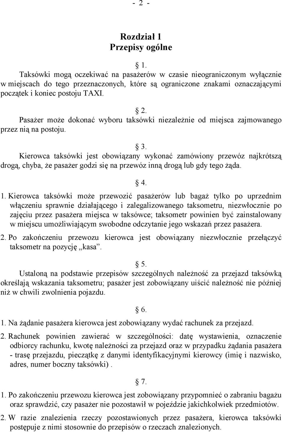 Pasażer może dokonać wyboru taksówki niezależnie od miejsca zajmowanego przez nią na postoju. 3.