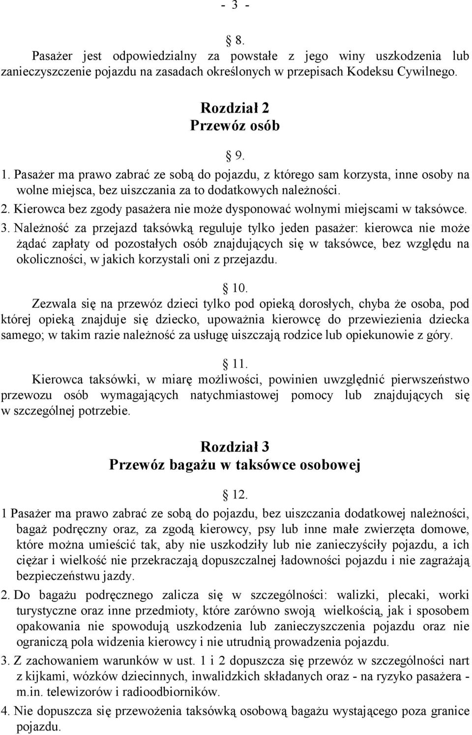 Kierowca bez zgody pasażera nie może dysponować wolnymi miejscami w taksówce. 3.