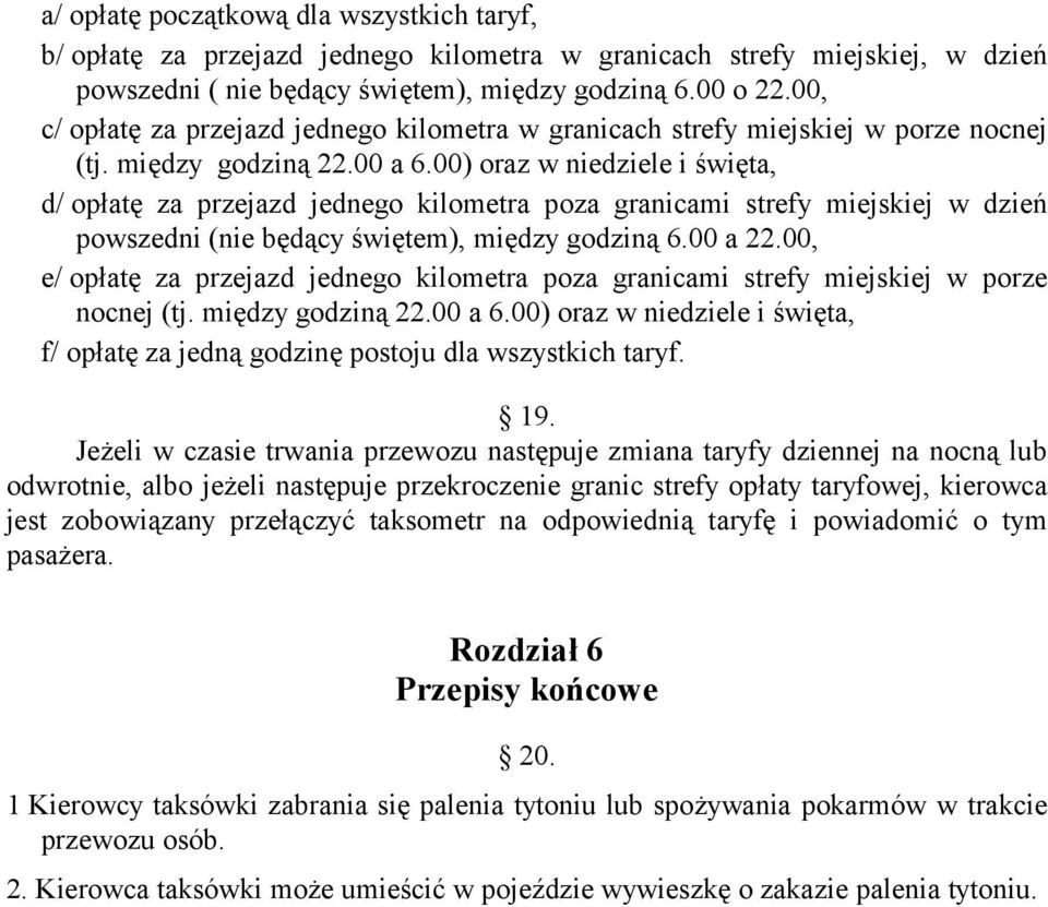 00) oraz w niedziele i święta, d/ opłatę za przejazd jednego kilometra poza granicami strefy miejskiej w dzień powszedni (nie będący świętem), między godziną 6.00 a 22.