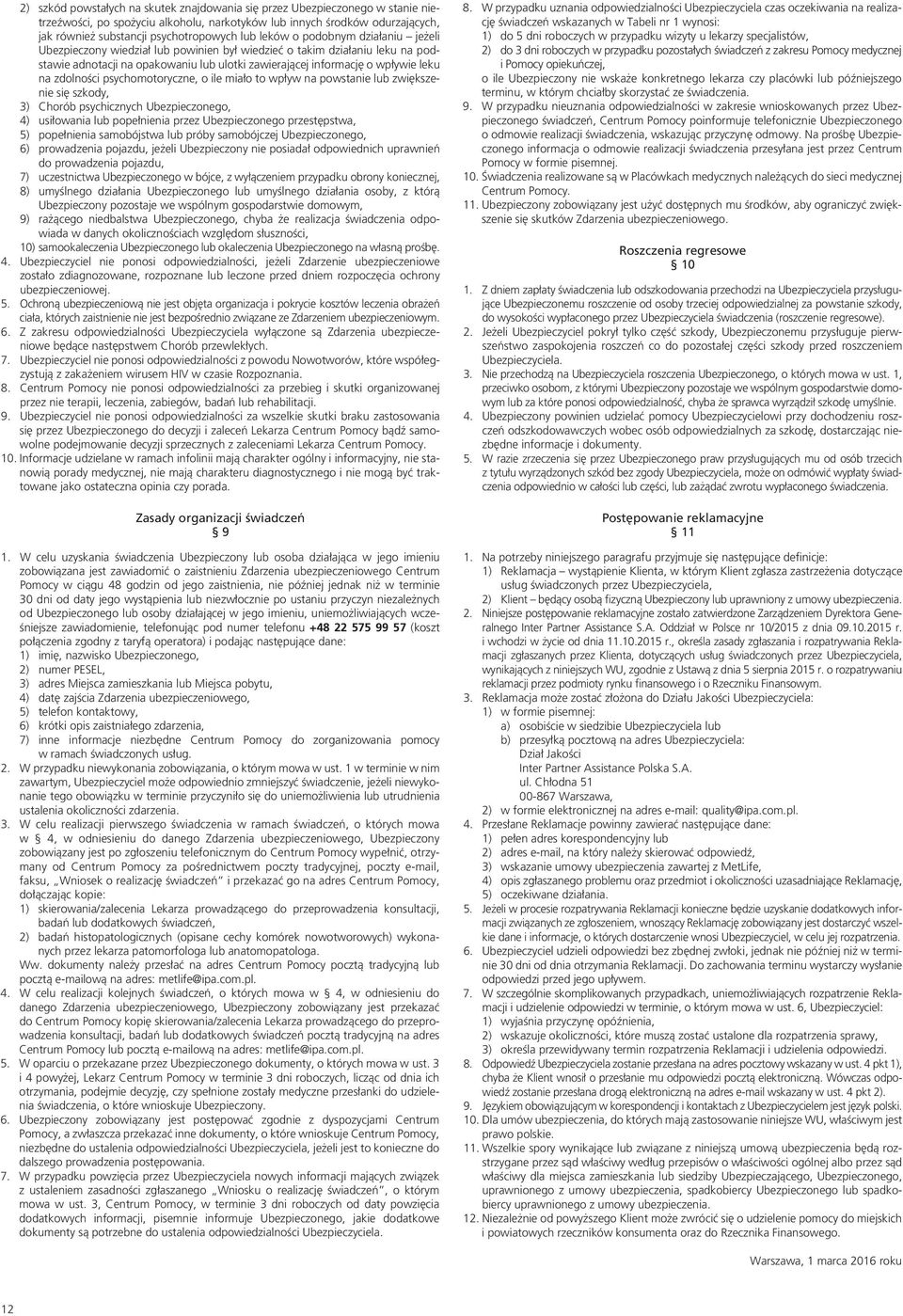 zdolności psychomotoryczne, o ile miało to wpływ na powstanie lub zwiększenie się szkody, 3) Chorób psychicznych Ubezpieczonego, 4) usiłowania lub popełnienia przez Ubezpieczonego przestępstwa, 5)