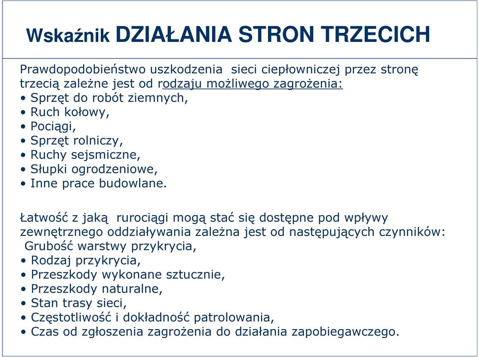 Łatwość z jaką rurociągi mogą stać się dostępne pod wpływy zewnętrznego oddziaływania zależna jest od następujących czynników: Grubość warstwy przykrycia,