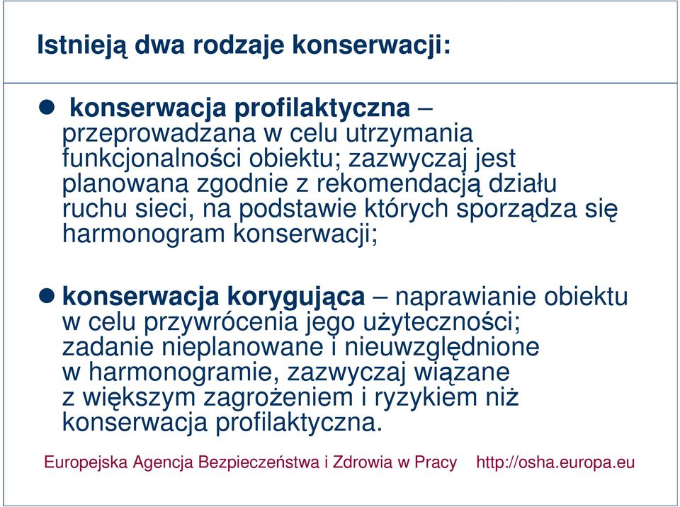 naprawianie obiektu w celu przywrócenia jego użyteczności; zadanie nieplanowane i nieuwzględnione w harmonogramie, zazwyczaj wiązane z