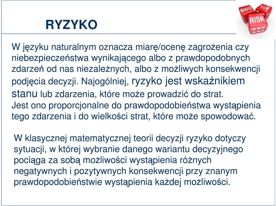 Jest ono proporcjonalne do prawdopodobieństwa wystąpienia tego zdarzenia i do wielkości strat, które może spowodować.