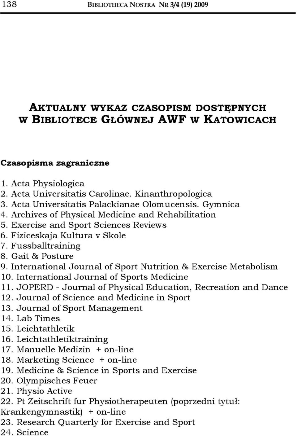 Fussballtraining 8. Gait & Posture 9. International Journal of Sport Nutrition & Exercise Metabolism 10. International Journal of Sports Medicine 11.