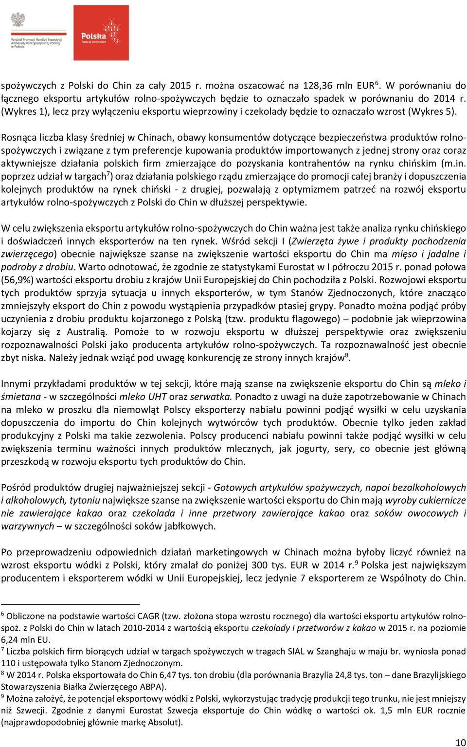 Rosnąca liczba klasy średniej w Chinach, obawy konsumentów dotyczące bezpieczeństwa produktów rolnospożywczych i związane z tym preferencje kupowania produktów importowanych z jednej strony oraz