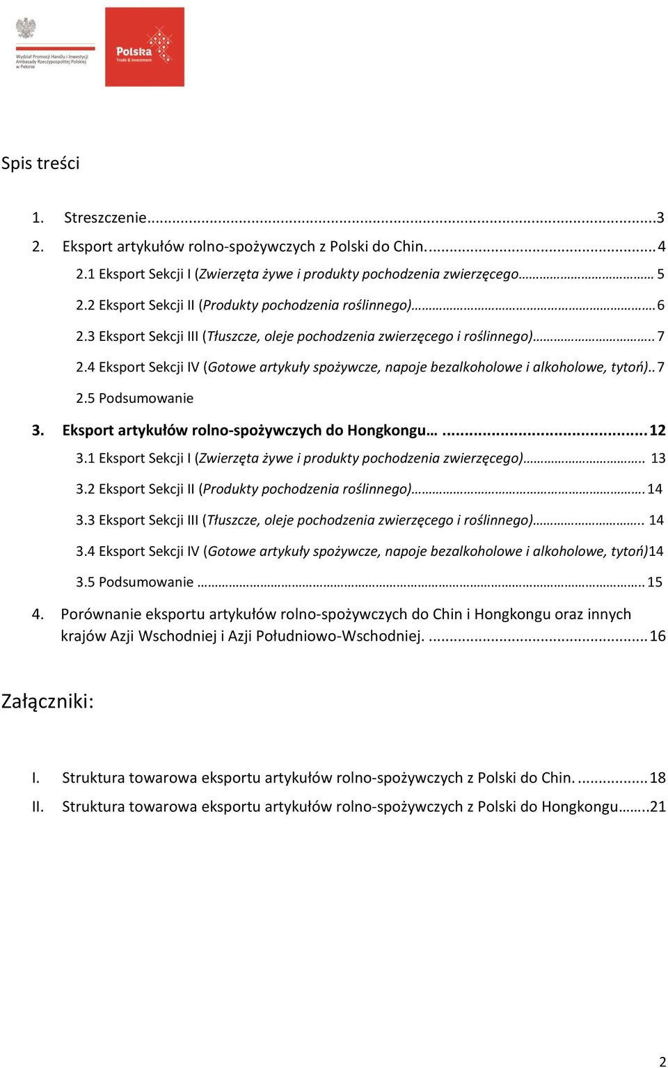 4 Eksport Sekcji IV (Gotowe artykuły spożywcze, napoje bezalkoholowe i alkoholowe, tytoń).. 7 2.5 Podsumowanie 3. Eksport artykułów rolno-spożywczych do Hongkongu... 12 3.