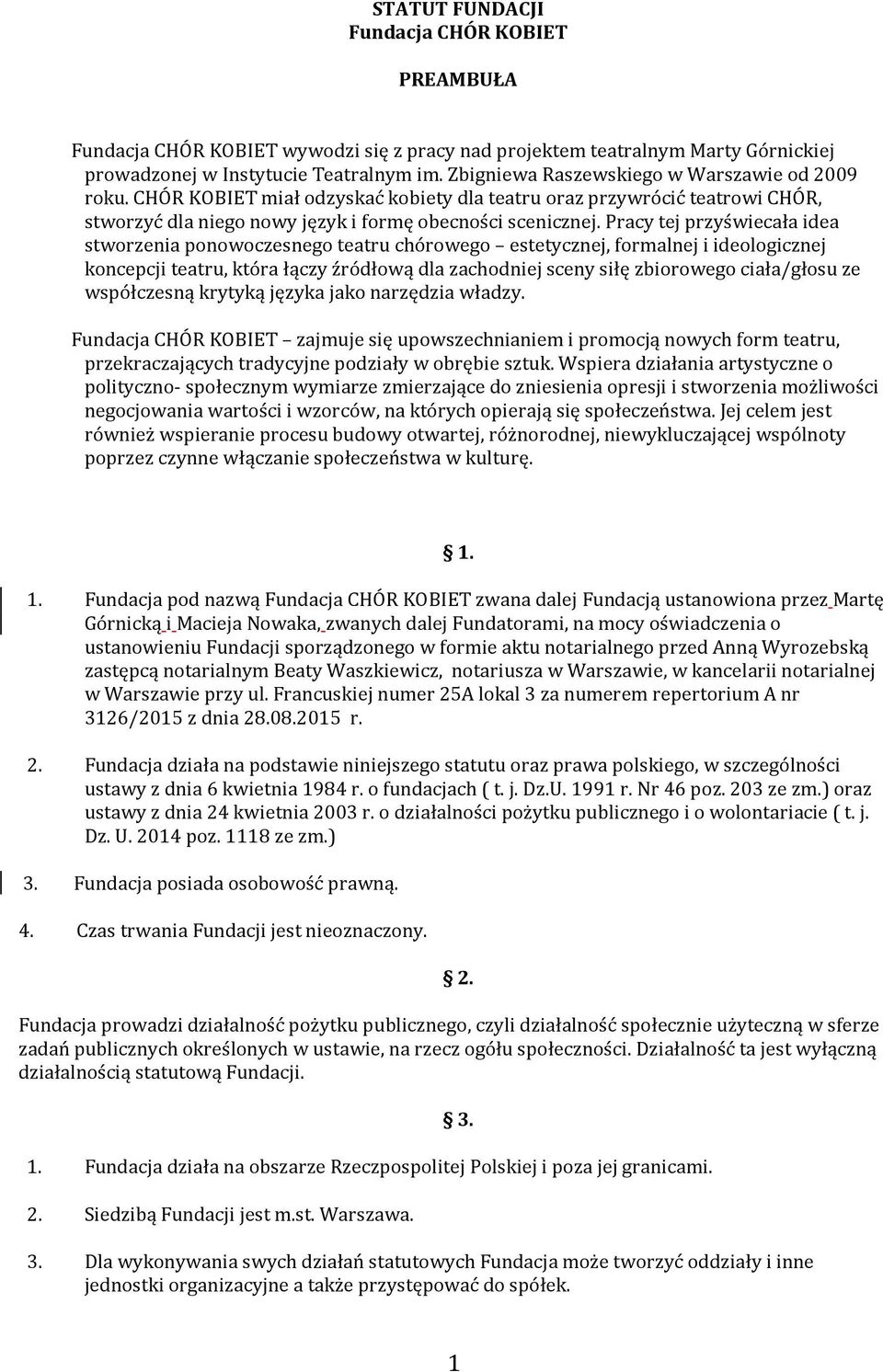 Pracy tej przyświecała idea stworzenia ponowoczesnego teatru chórowego estetycznej, formalnej i ideologicznej koncepcji teatru, która łączy źródłową dla zachodniej sceny siłę zbiorowego ciała/głosu