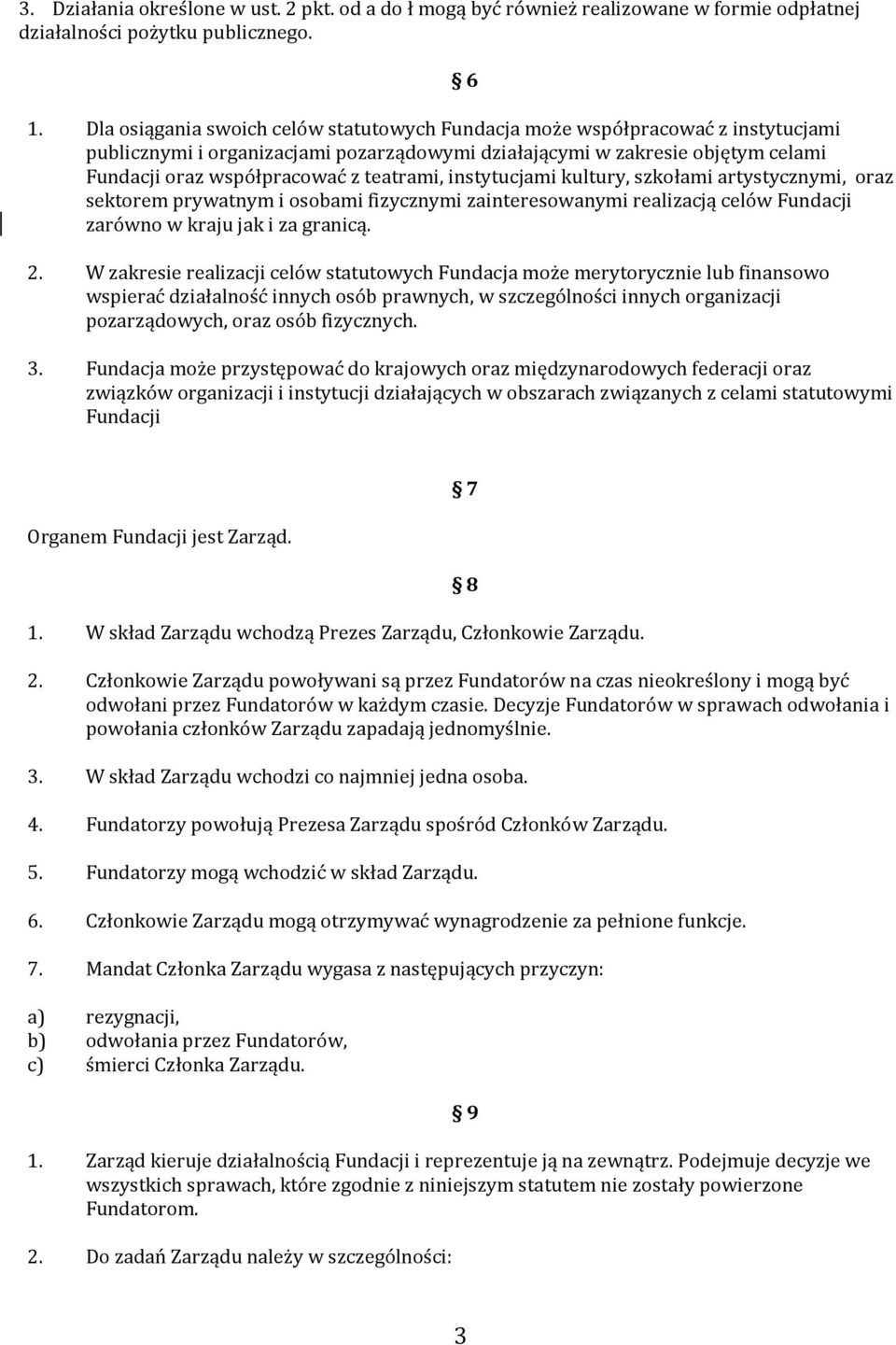 teatrami, instytucjami kultury, szkołami artystycznymi, oraz sektorem prywatnym i osobami fizycznymi zainteresowanymi realizacją celów Fundacji zarówno w kraju jak i za granicą. 2.