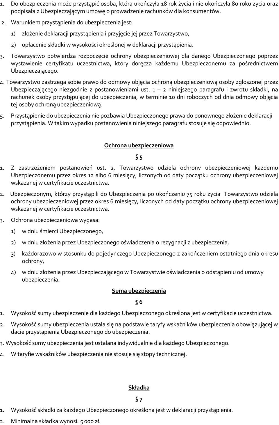 Towarzystwo potwierdza rozpoczęcie ochrony ubezpieczeniowej dla danego Ubezpieczonego poprzez wystawienie certyfikatu uczestnictwa, który doręcza każdemu Ubezpieczonemu za pośrednictwem