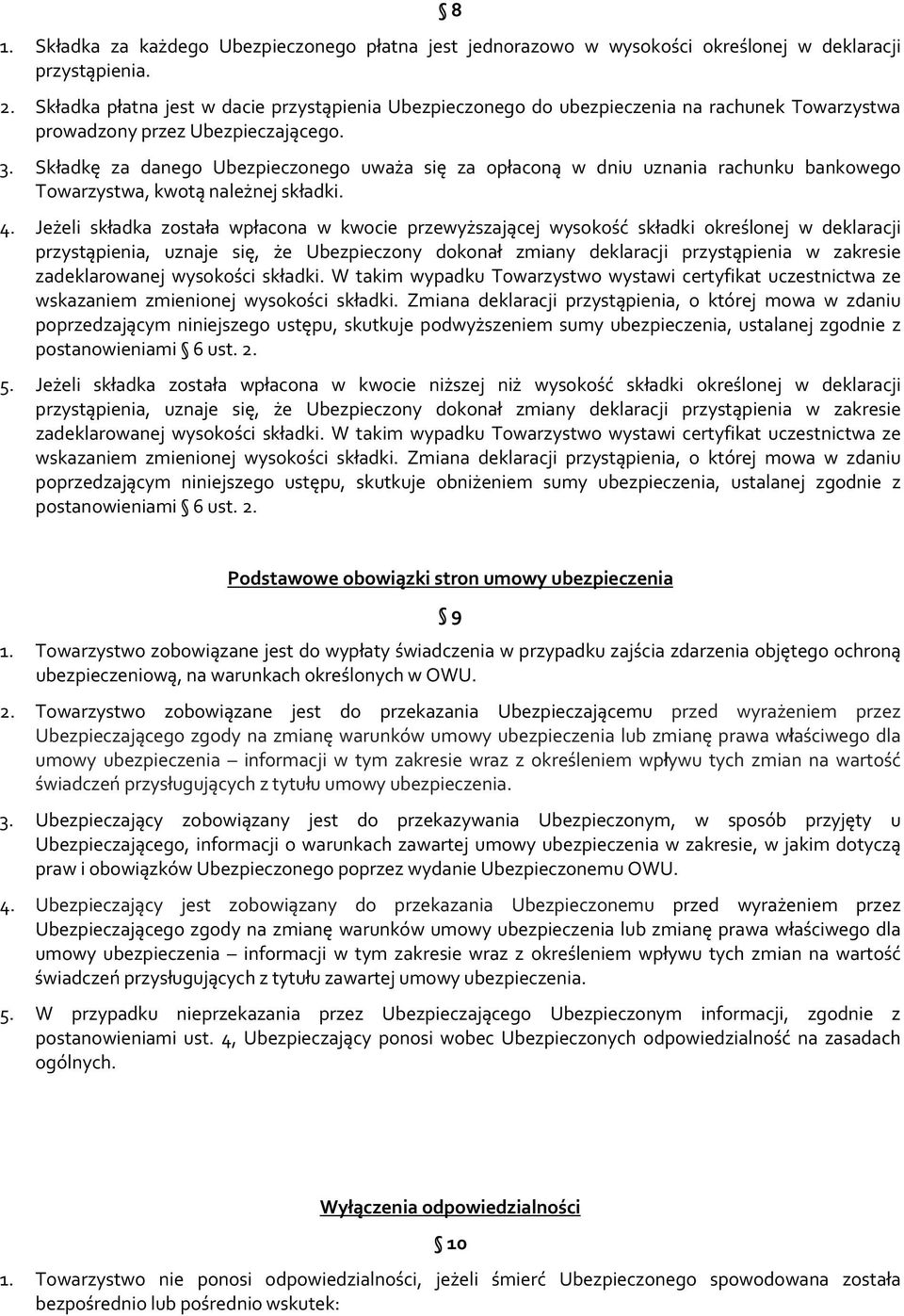 Składkę za danego Ubezpieczonego uważa się za opłaconą w dniu uznania rachunku bankowego Towarzystwa, kwotą należnej składki. 4.