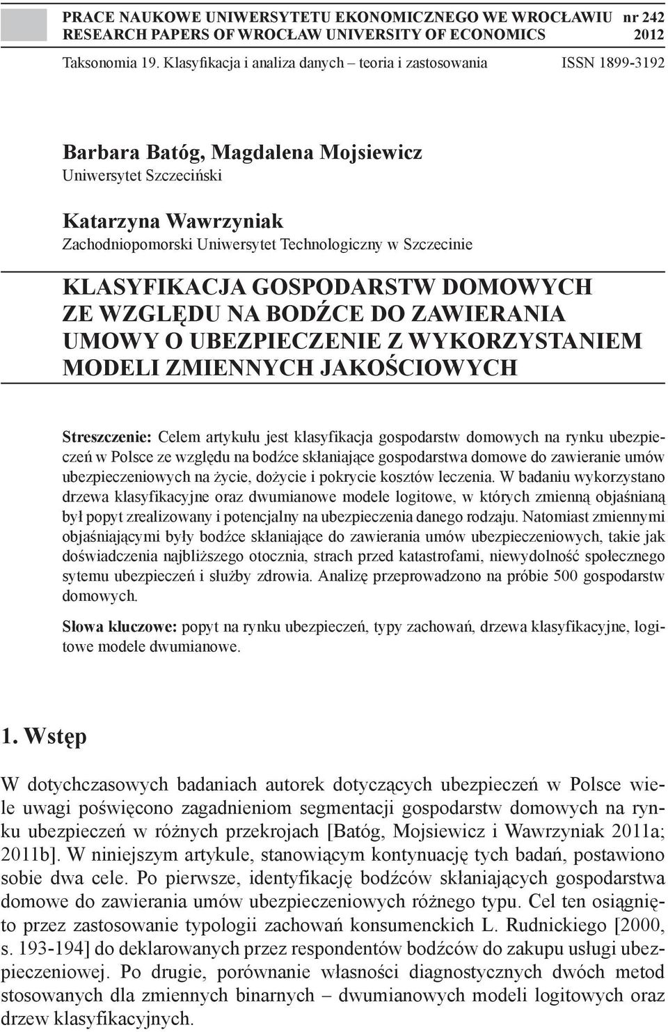 Szczecinie Klasyfikacja gospodarstw domowych ze względu na bodźce do zawierania umowy o ubezpieczenie z wykorzystaniem modeli zmiennych jakościowych Streszczenie: Celem artykułu jest klasyfikacja