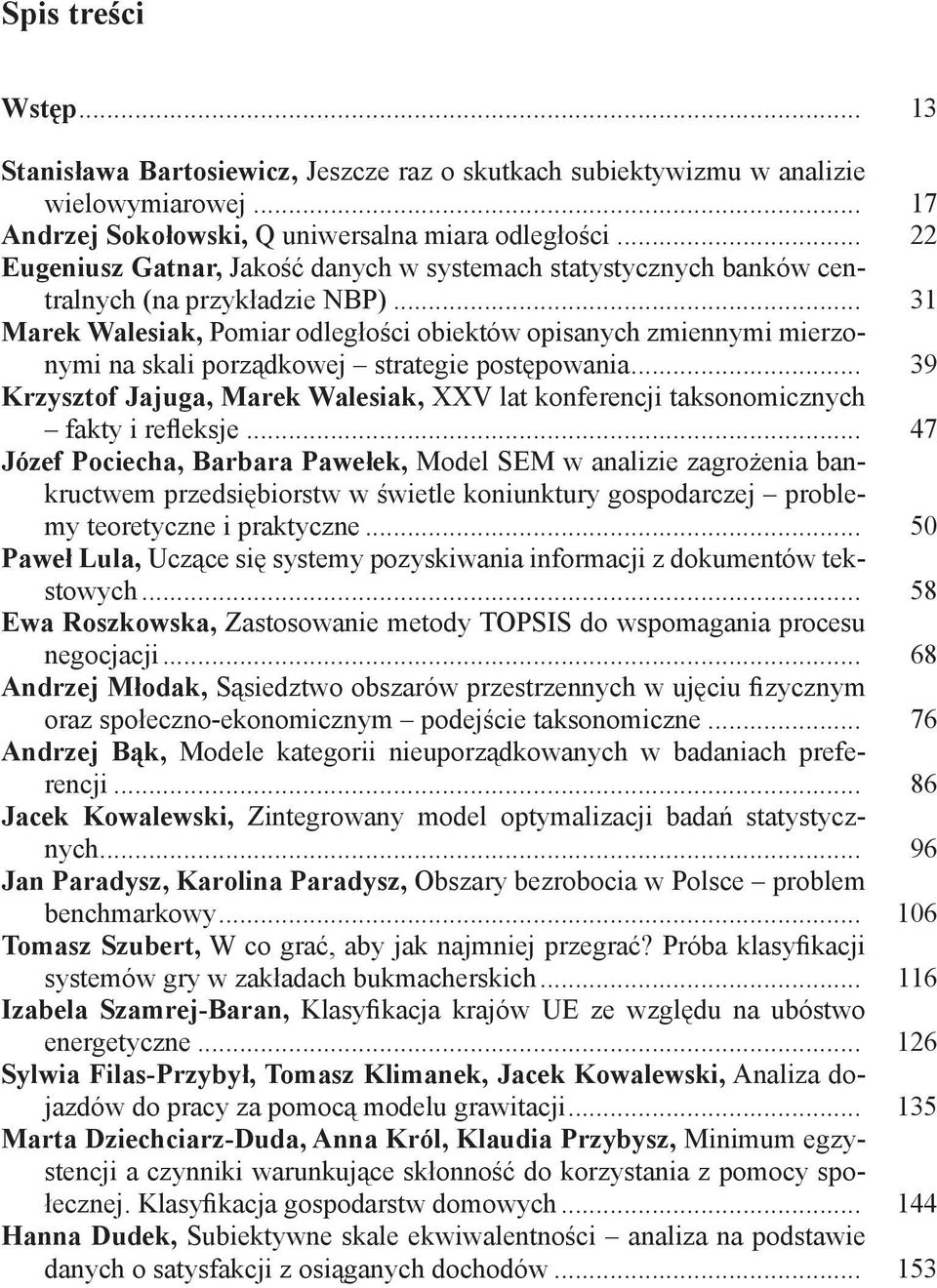 .. 31 Marek Walesiak, Pomiar odległości obiektów opisanych zmiennymi mierzonymi na skali porządkowej strategie postępowania.