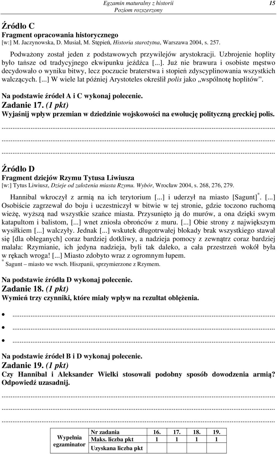 Już nie brawura i osobiste męstwo decydowało o wyniku bitwy, lecz poczucie braterstwa i stopień zdyscyplinowania wszystkich walczących. [.