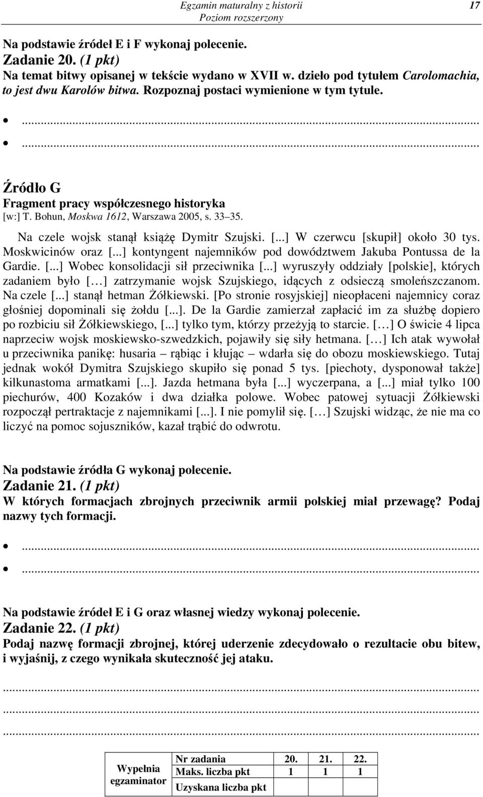 33 35. Na czele wojsk stanął książę Dymitr Szujski. [...] W czerwcu [skupił] około 30 tys. Moskwicinów oraz [...] kontyngent najemników pod dowództwem Jakuba Pontussa de la Gardie. [...] Wobec konsolidacji sił przeciwnika [.