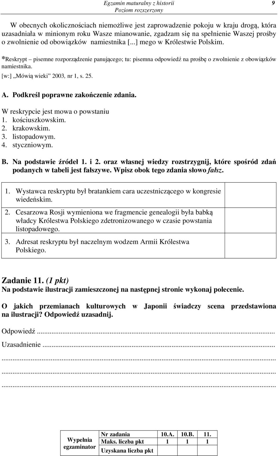 [w:] Mówią wieki 2003, nr 1, s. 25. A. Podkreśl poprawne zakończenie zdania. W reskrypcie jest mowa o powstaniu 1. kościuszkowskim. 2. krakowskim. 3. listopadowym. 4. styczniowym. B.