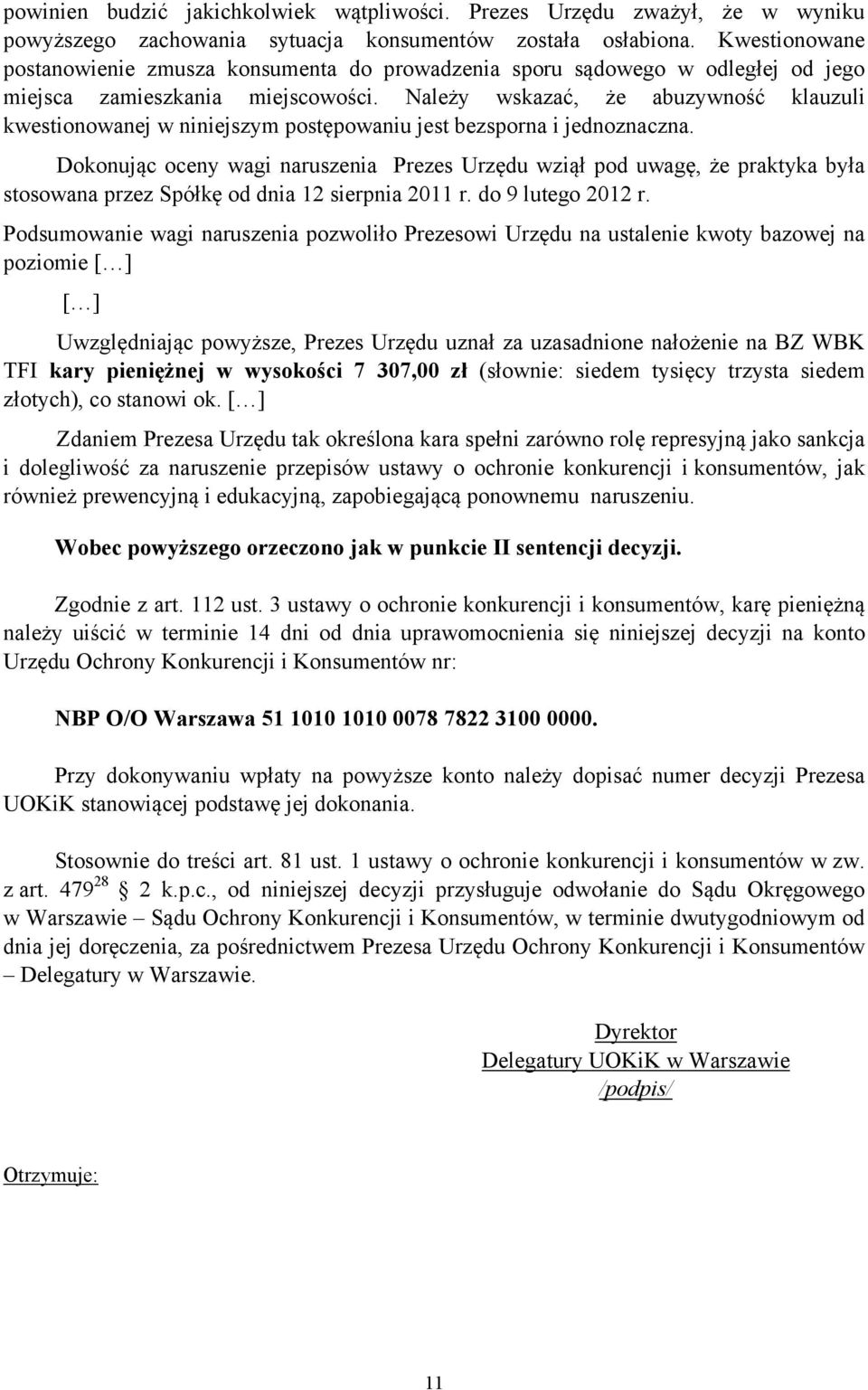 Należy wskazać, że abuzywność klauzuli kwestionowanej w niniejszym postępowaniu jest bezsporna i jednoznaczna.