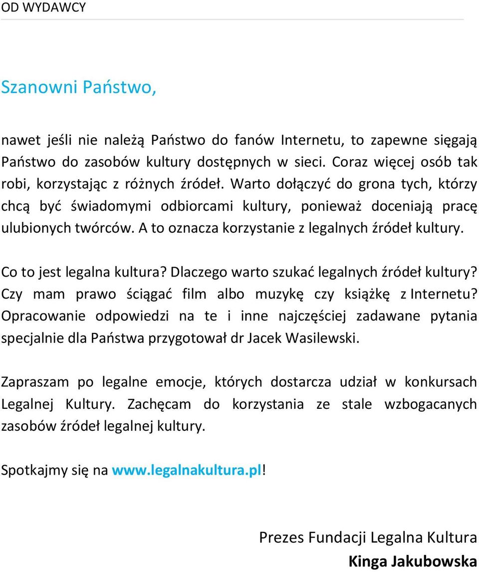 A to oznacza korzystanie z legalnych źródeł kultury. Co to jest legalna kultura? Dlaczego warto szukać legalnych źródeł kultury? Czy mam prawo ściągać film albo muzykę czy książkę z Internetu?