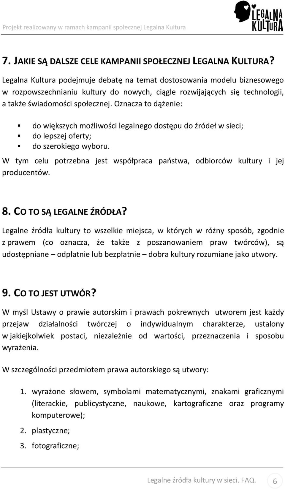 Oznacza to dążenie: do większych możliwości legalnego dostępu do źródeł w sieci; do lepszej oferty; do szerokiego wyboru.