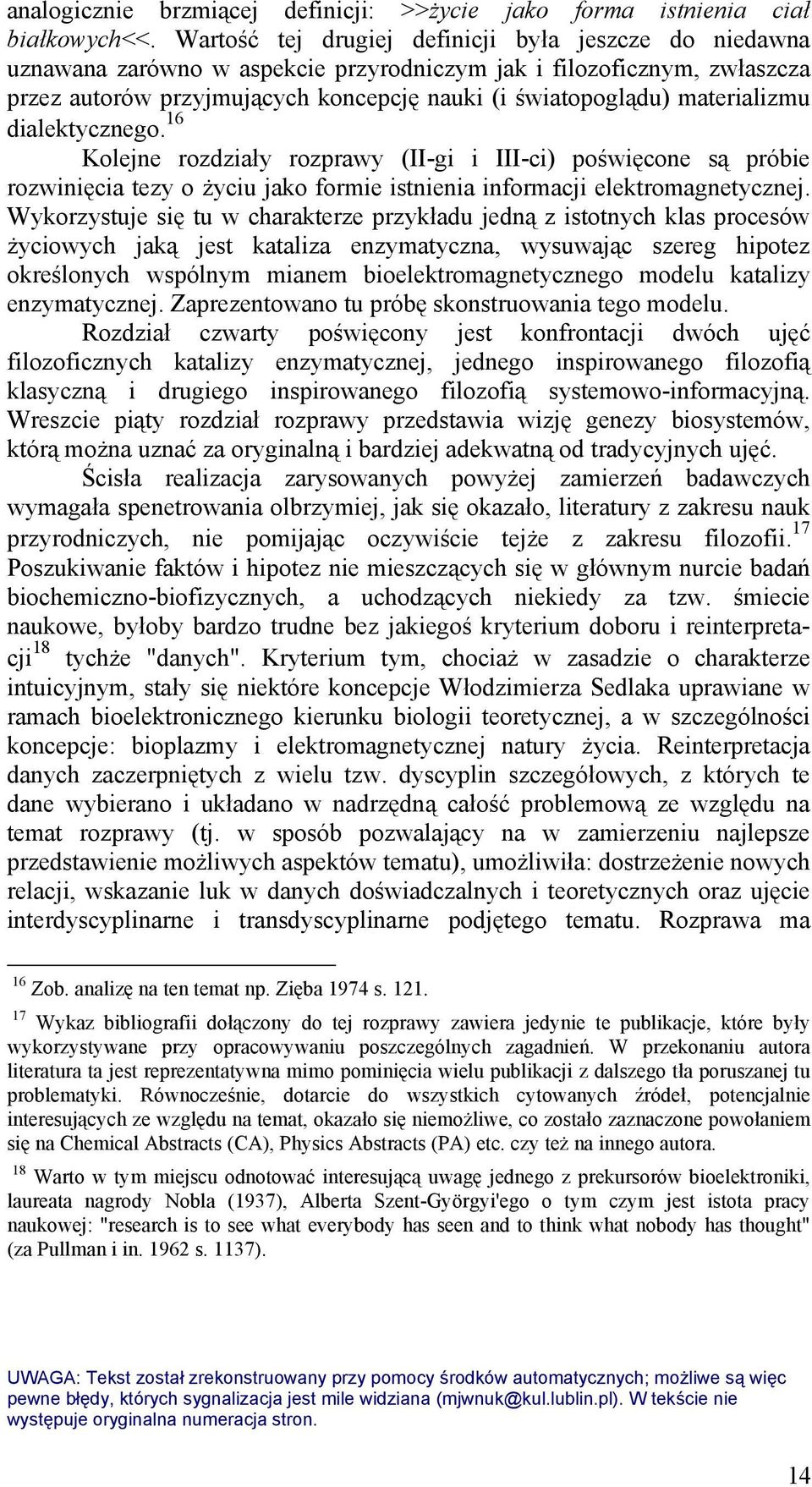 materializmu dialektycznego. 16 Kolejne rozdziały rozprawy (II-gi i III-ci) poświęcone są próbie rozwinięcia tezy o życiu jako formie istnienia informacji elektromagnetycznej.