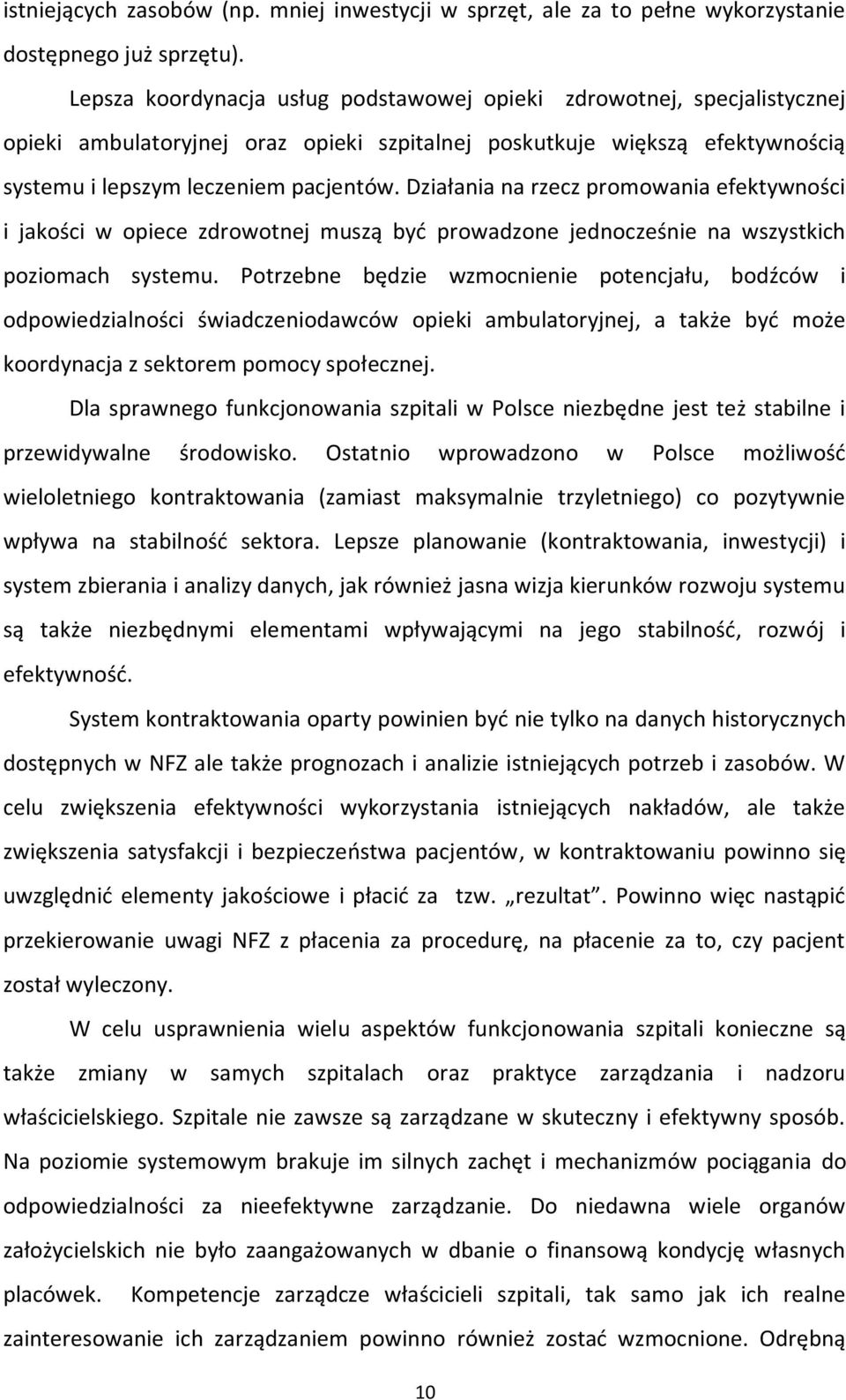 Działania na rzecz promowania efektywności i jakości w opiece zdrowotnej muszą być prowadzone jednocześnie na wszystkich poziomach systemu.