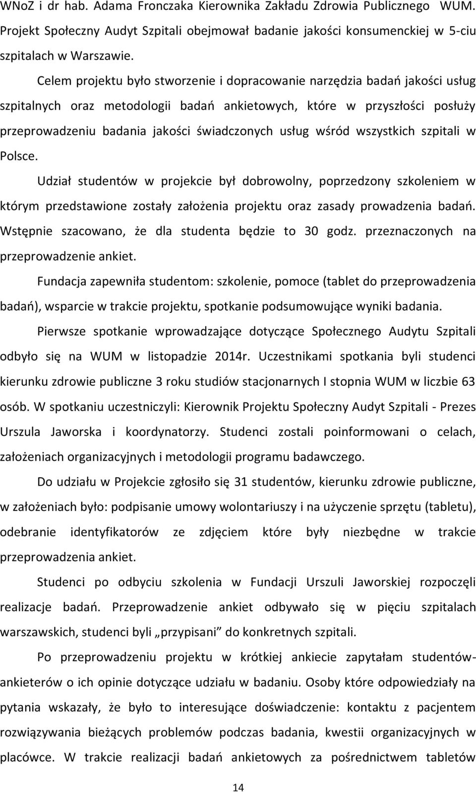 usług wśród wszystkich szpitali w Polsce. Udział studentów w projekcie był dobrowolny, poprzedzony szkoleniem w którym przedstawione zostały założenia projektu oraz zasady prowadzenia badań.