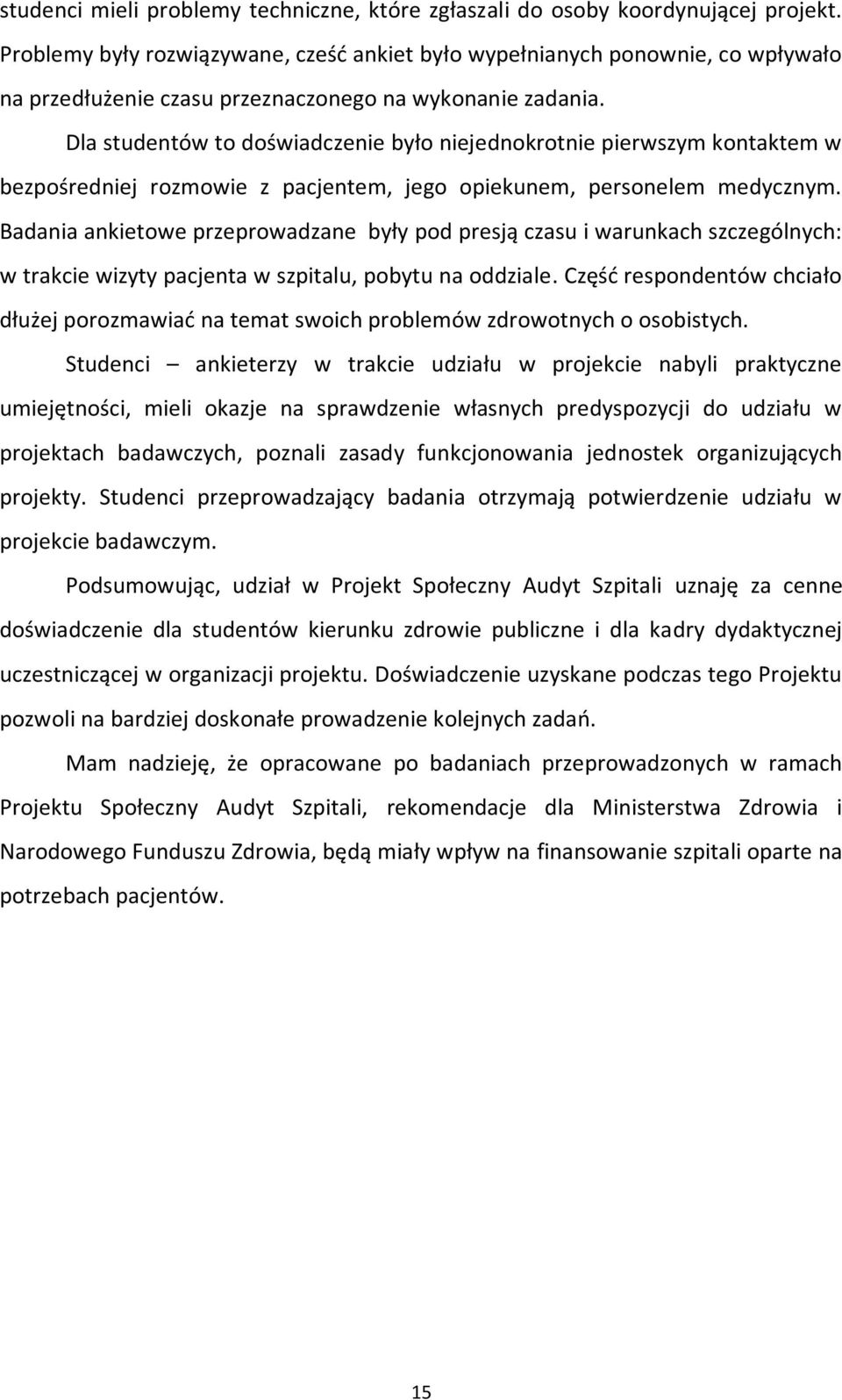 Dla studentów to doświadczenie było niejednokrotnie pierwszym kontaktem w bezpośredniej rozmowie z pacjentem, jego opiekunem, personelem medycznym.