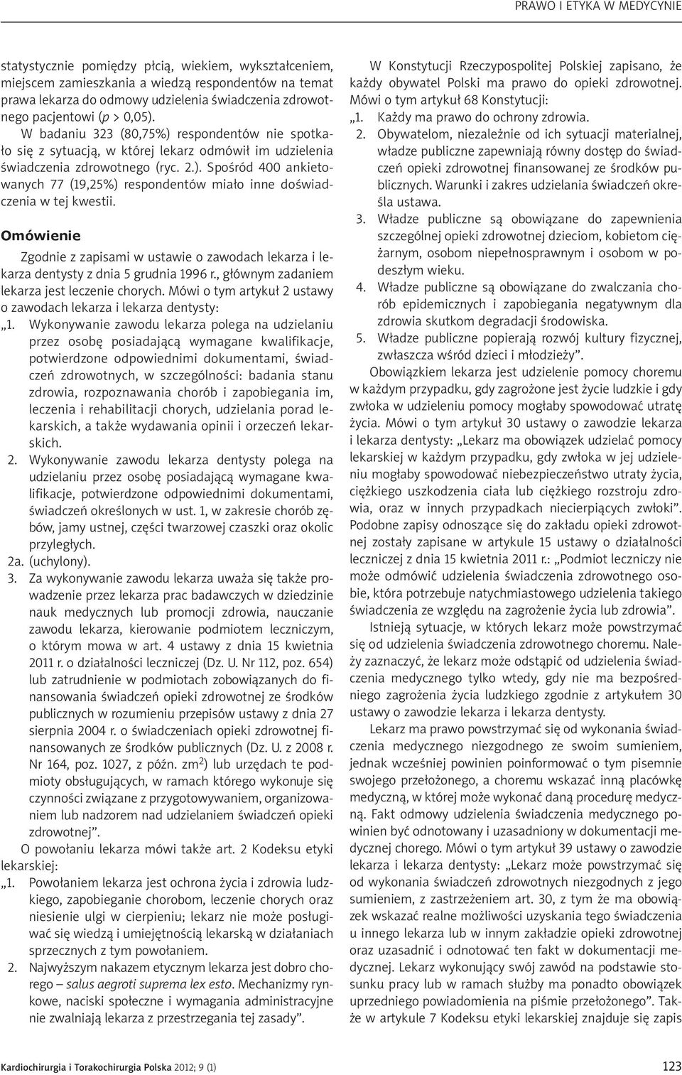 Omówienie Zgodnie z zapisami w ustawie o zawodach lekarza i lekarza dentysty z dnia 5 grudnia 1996 r., głównym zadaniem lekarza jest leczenie chorych.