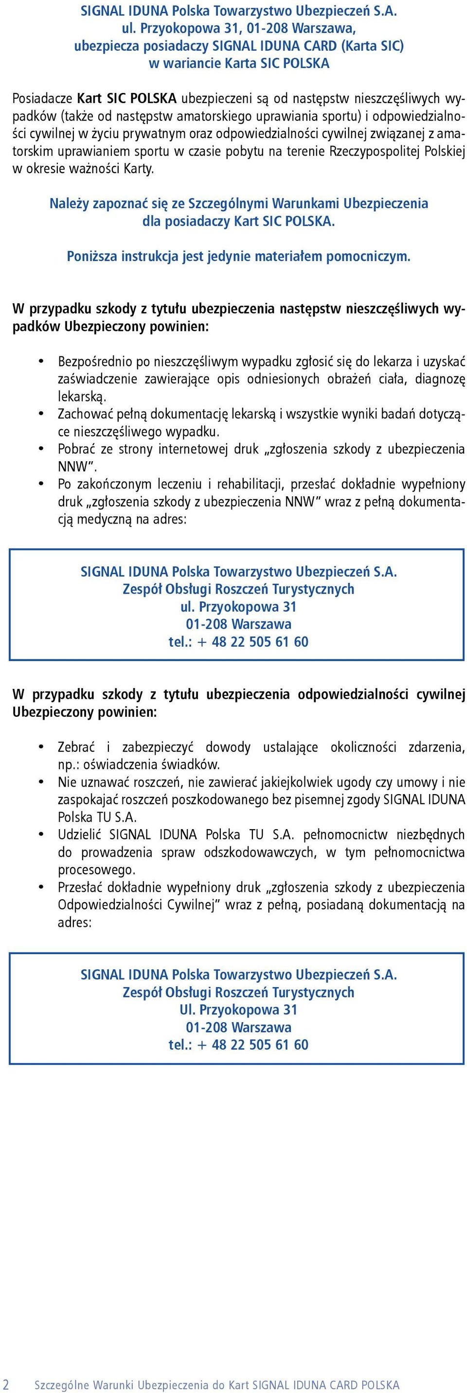 (także od następstw amatorskiego uprawiania sportu) i odpowiedzialności cywilnej w życiu prywatnym oraz odpowiedzialności cywilnej związanej z amatorskim uprawianiem sportu w czasie pobytu na terenie