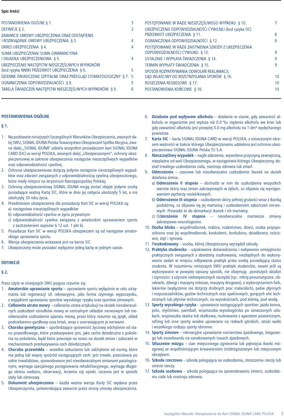 5 DZIENNE ŚWIADCZENIE SZPITALNE ORAZ PRZEGLĄD STOMATOLOGICZNY 7. 5 OGRANICZENIA ODPOWIEDZIALNOŚCI 8. 5 TABELA ŚWIADCZEŃ NASTĘPSTW NIESZCZĘŚLIWYCH WYPADKÓW 9.