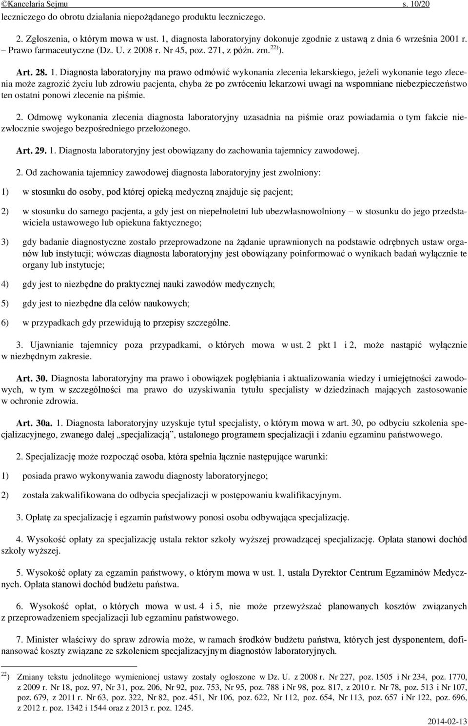 Diagnosta laboratoryjny ma prawo odmówić wykonania zlecenia lekarskiego, jeżeli wykonanie tego zlecenia może zagrozić życiu lub zdrowiu pacjenta, chyba że po zwróceniu lekarzowi uwagi na wspomniane