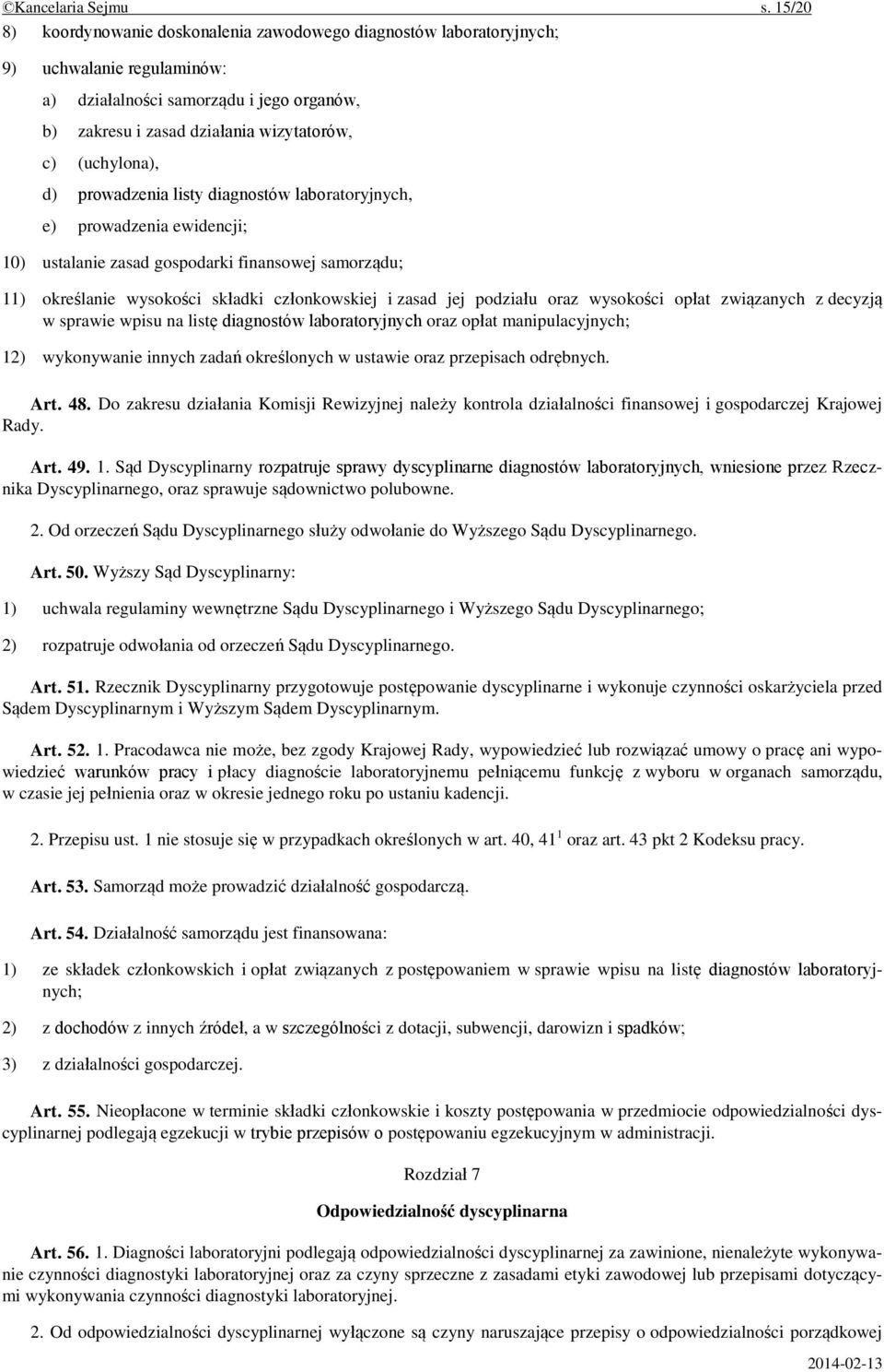 (uchylona), d) prowadzenia listy diagnostów laboratoryjnych, e) prowadzenia ewidencji; 10) ustalanie zasad gospodarki finansowej samorządu; 11) określanie wysokości składki członkowskiej i zasad jej