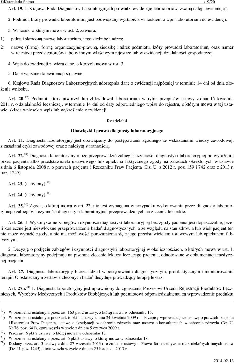 2, zawiera: 1) pełną i skróconą nazwę laboratorium, jego siedzibę i adres; 2) nazwę (firmę), formę organizacyjno-prawną, siedzibę i adres podmiotu, który prowadzi laboratorium, oraz numer w rejestrze