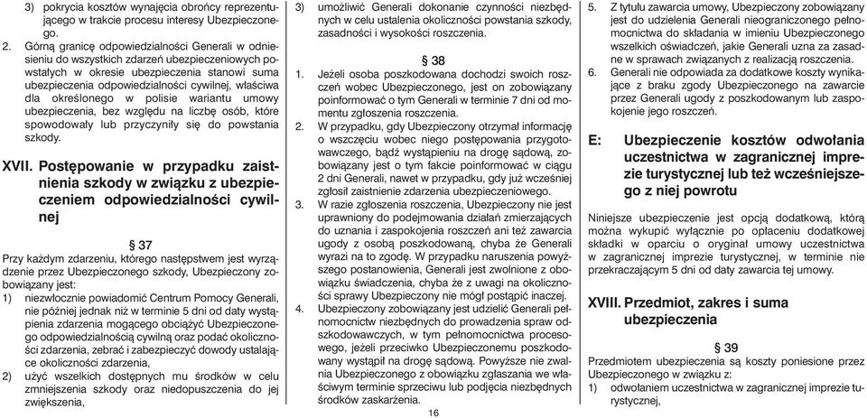 okreêlonego w polisie wariantu umowy ubezpieczenia, bez wzgl du na liczb osób, które spowodowa y lub przyczyni y si do powstania szkody. XVII.