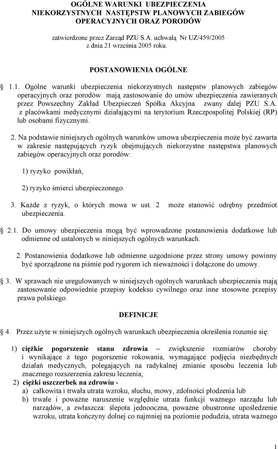 1. Ogólne warunki ubezpieczenia niekorzystnych następstw planowych zabiegów operacyjnych oraz porodów mają zastosowanie do umów ubezpieczenia zawieranych przez Powszechny Zakład Ubezpieczeń Spółka