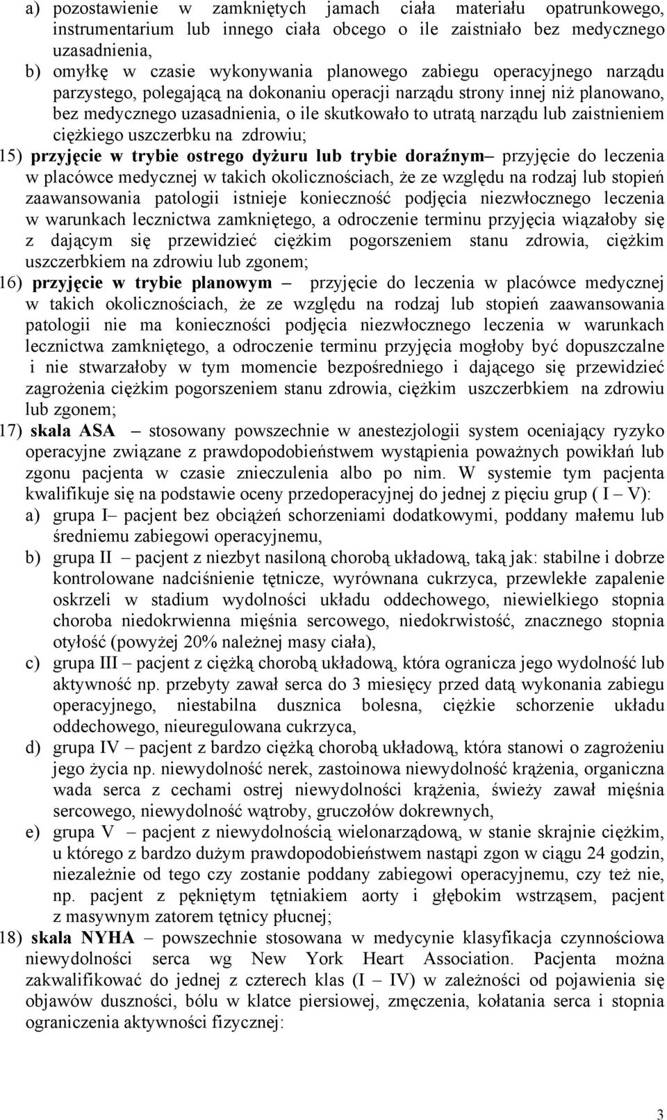 ciężkiego uszczerbku na zdrowiu; 15) przyjęcie w trybie ostrego dyżuru lub trybie doraźnym przyjęcie do leczenia w placówce medycznej w takich okolicznościach, że ze względu na rodzaj lub stopień