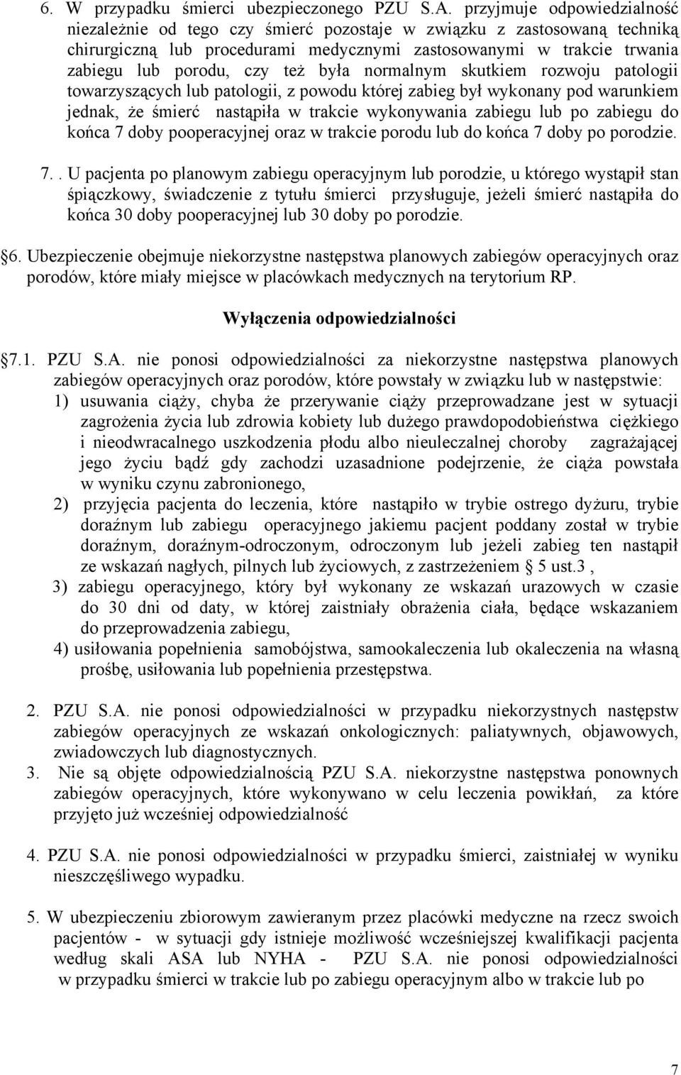 też była normalnym skutkiem rozwoju patologii towarzyszących lub patologii, z powodu której zabieg był wykonany pod warunkiem jednak, że śmierć nastąpiła w trakcie wykonywania zabiegu lub po zabiegu