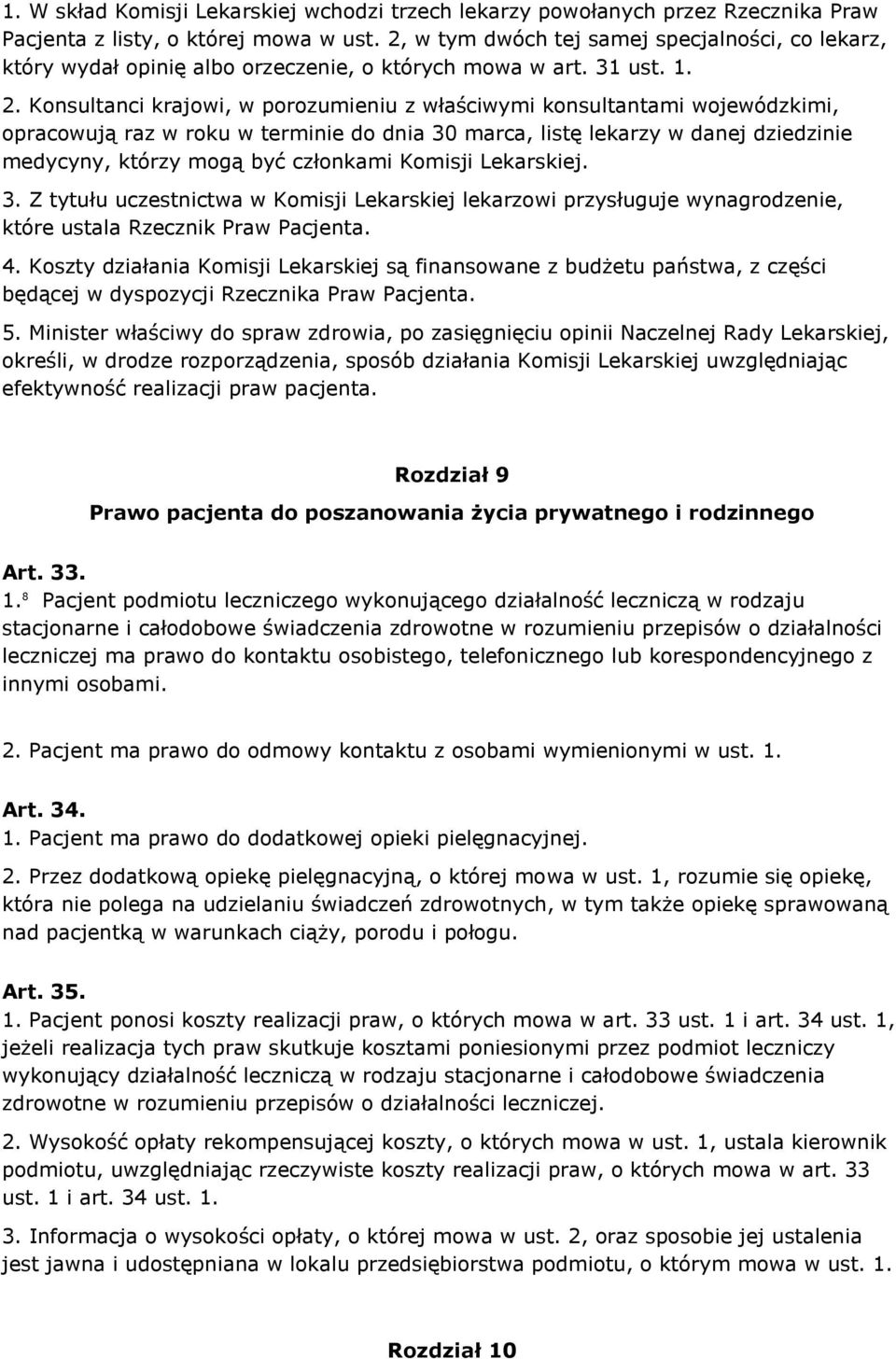 Konsultanci krajowi, w porozumieniu z właściwymi konsultantami wojewódzkimi, opracowują raz w roku w terminie do dnia 30 marca, listę lekarzy w danej dziedzinie medycyny, którzy mogą być członkami