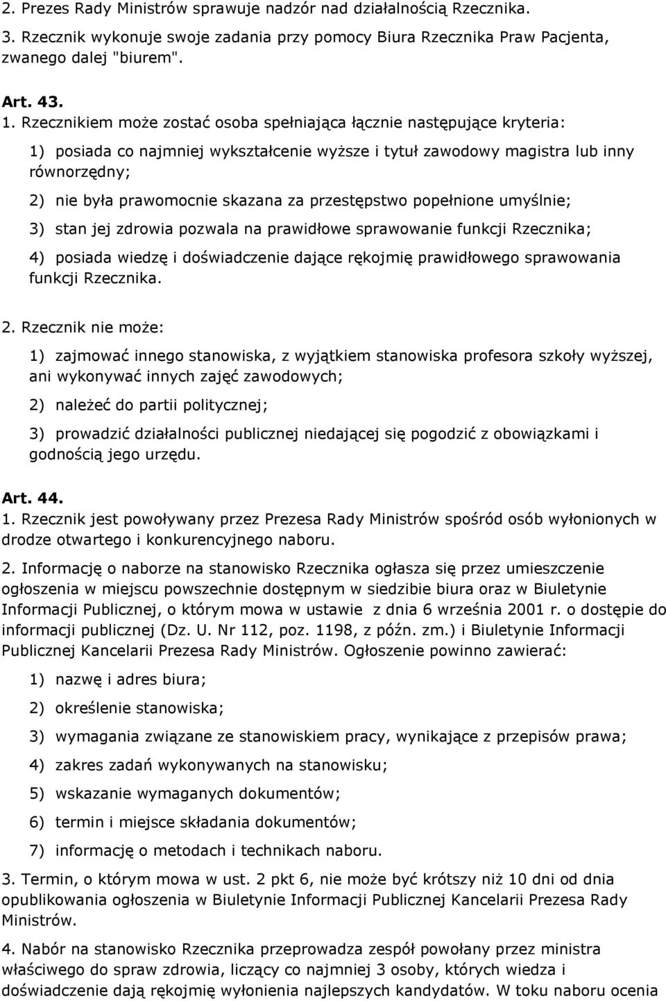 przestępstwo popełnione umyślnie; 3) stan jej zdrowia pozwala na prawidłowe sprawowanie funkcji Rzecznika; 4) posiada wiedzę i doświadczenie dające rękojmię prawidłowego sprawowania funkcji Rzecznika.