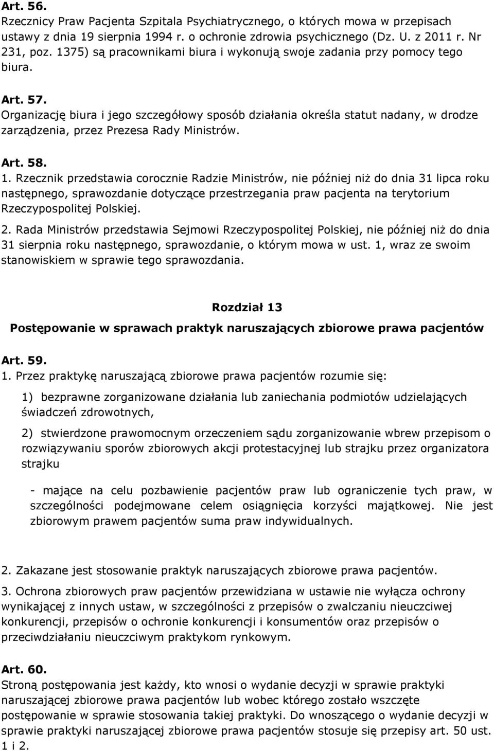 Organizację biura i jego szczegółowy sposób działania określa statut nadany, w drodze zarządzenia, przez Prezesa Rady Ministrów. Art. 58. 1.