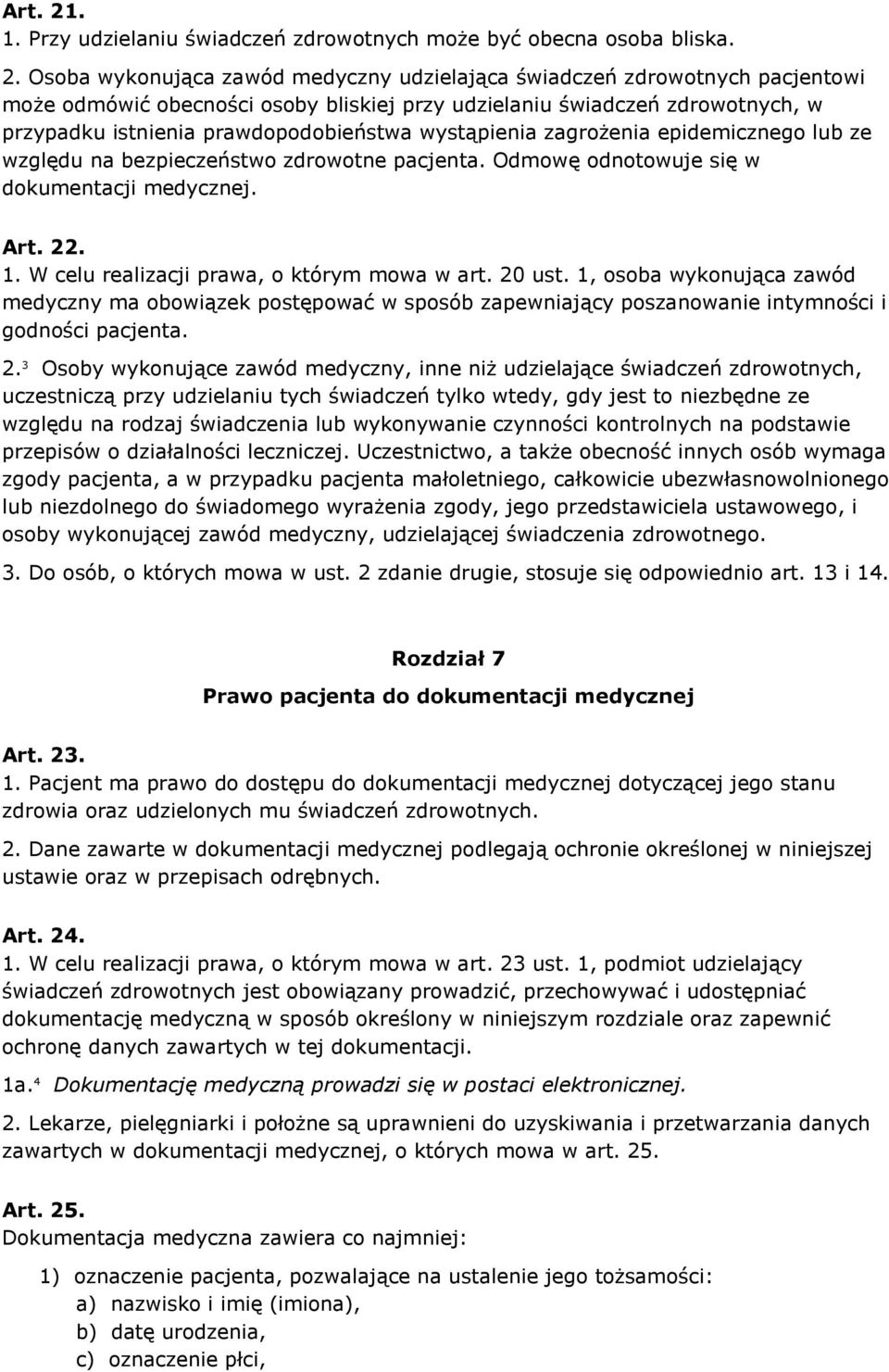 Osoba wykonująca zawód medyczny udzielająca świadczeń zdrowotnych pacjentowi może odmówić obecności osoby bliskiej przy udzielaniu świadczeń zdrowotnych, w przypadku istnienia prawdopodobieństwa