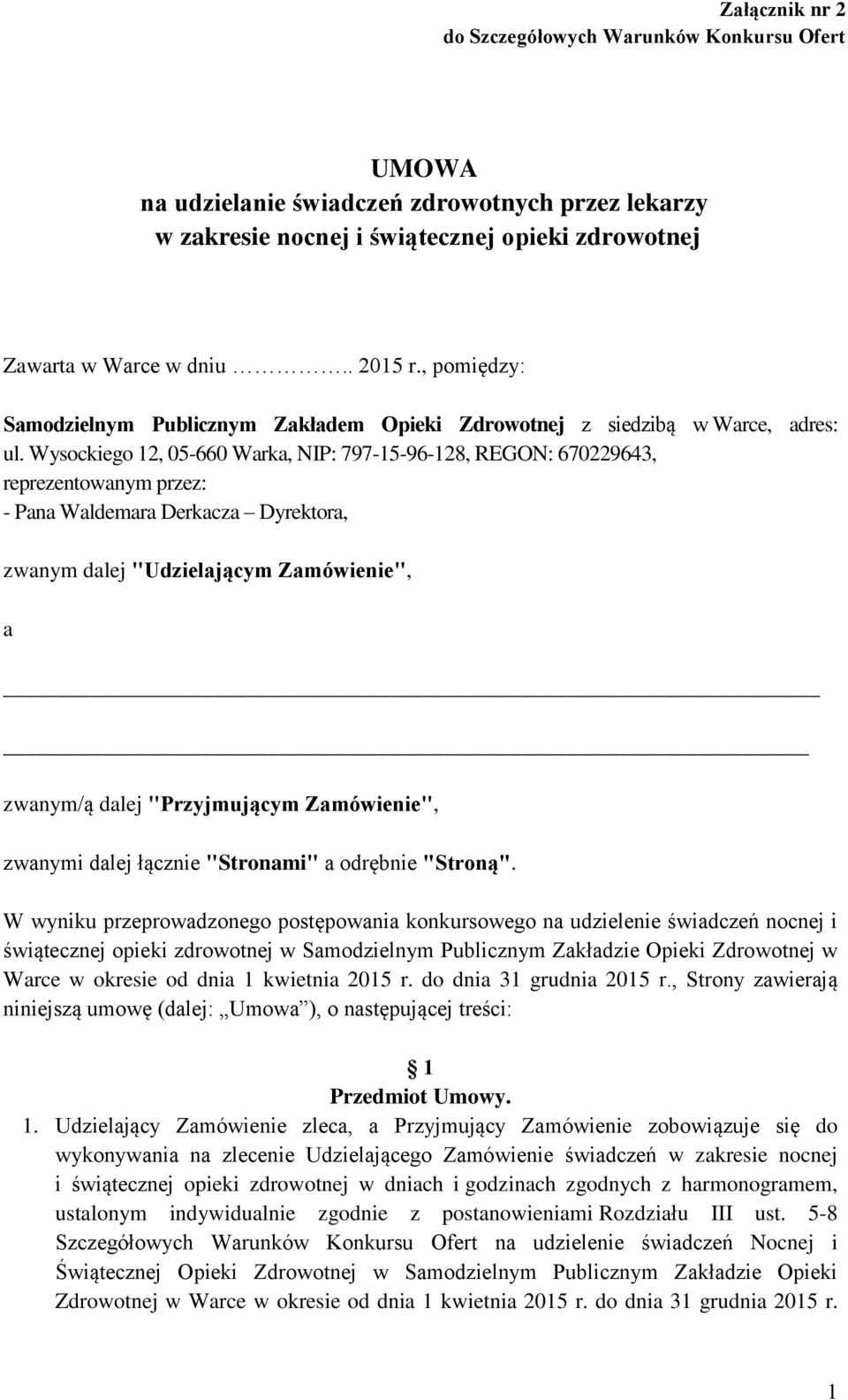 Wysockiego 12, 05-660 Warka, NIP: 797-15-96-128, REGON: 670229643, reprezentowanym przez: - Pana Waldemara Derkacza Dyrektora, zwanym dalej "Udzielającym Zamówienie", a zwanym/ą dalej "Przyjmującym