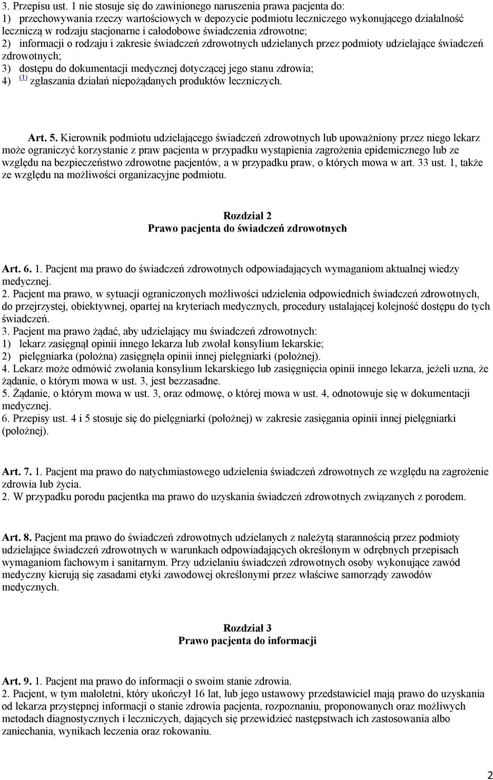 całodobowe świadczenia zdrowotne; 2) informacji o rodzaju i zakresie świadczeń zdrowotnych udzielanych przez podmioty udzielające świadczeń zdrowotnych; 3) dostępu do dokumentacji medycznej