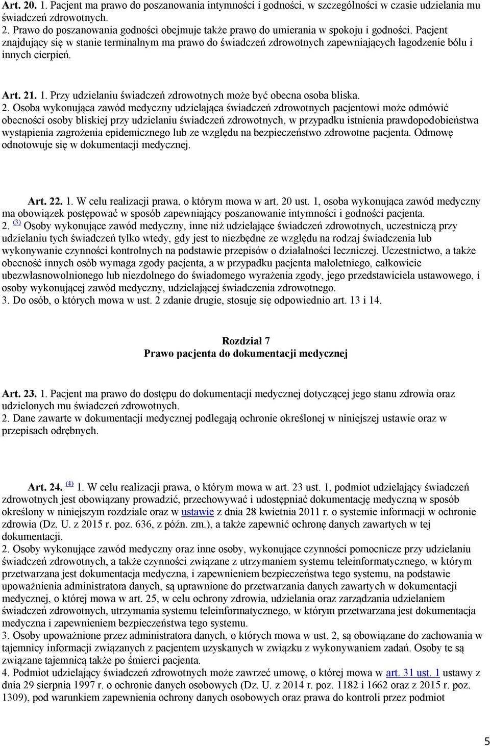 Przy udzielaniu świadczeń zdrowotnych może być obecna osoba bliska. 2.