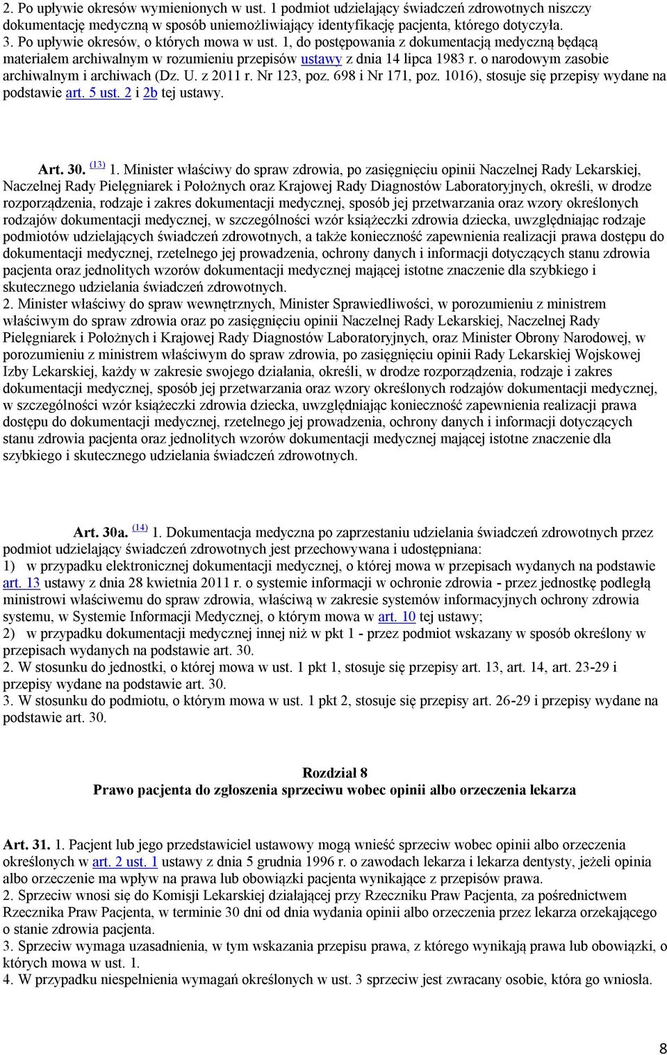 o narodowym zasobie archiwalnym i archiwach (Dz. U. z 2011 r. Nr 123, poz. 698 i Nr 171, poz. 1016), stosuje się przepisy wydane na podstawie art. 5 ust. 2 i 2b tej ustawy. Art. 30. (13) 1.