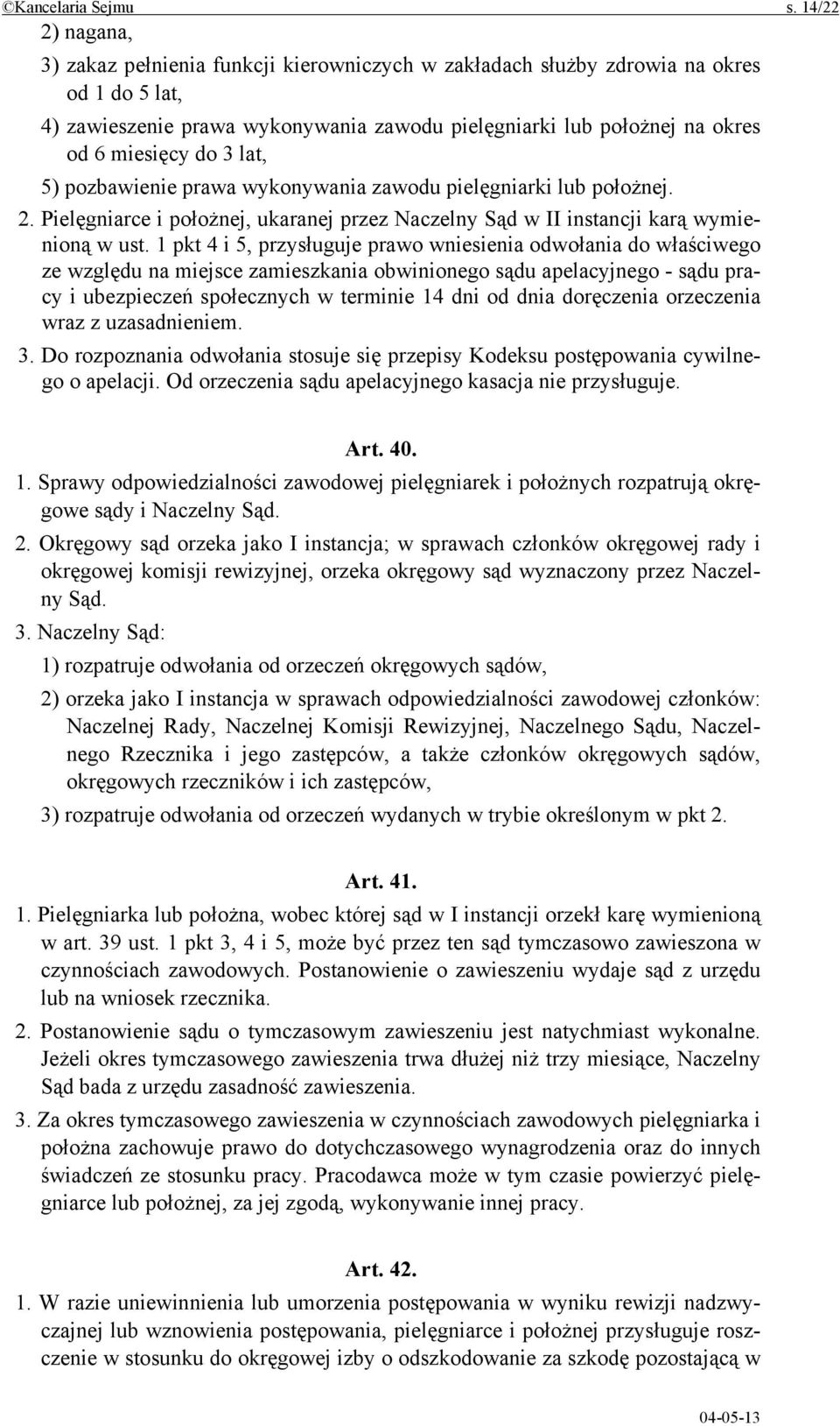 do 3 lat, 5) pozbawienie prawa wykonywania zawodu pielęgniarki lub położnej. 2. Pielęgniarce i położnej, ukaranej przez Naczelny Sąd w II instancji karą wymienioną w ust.