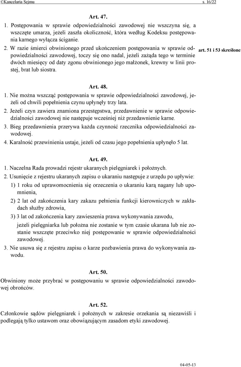 51 i 53 skreślone dwóch miesięcy od daty zgonu obwinionego jego małżonek, krewny w linii prostej, brat lub siostra. Art. 48. 1.